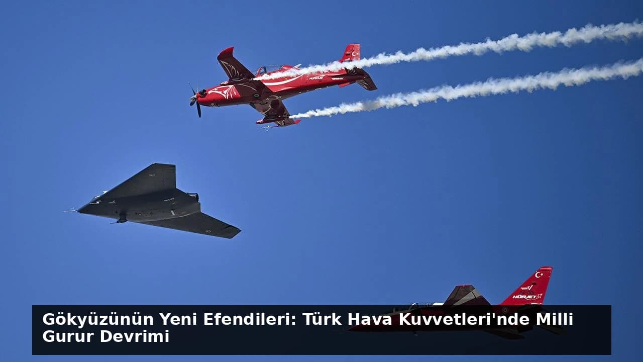 Gökyüzünün Yeni Efendileri: Türk Hava Kuvvetleri'nde Milli Gurur Devrimi