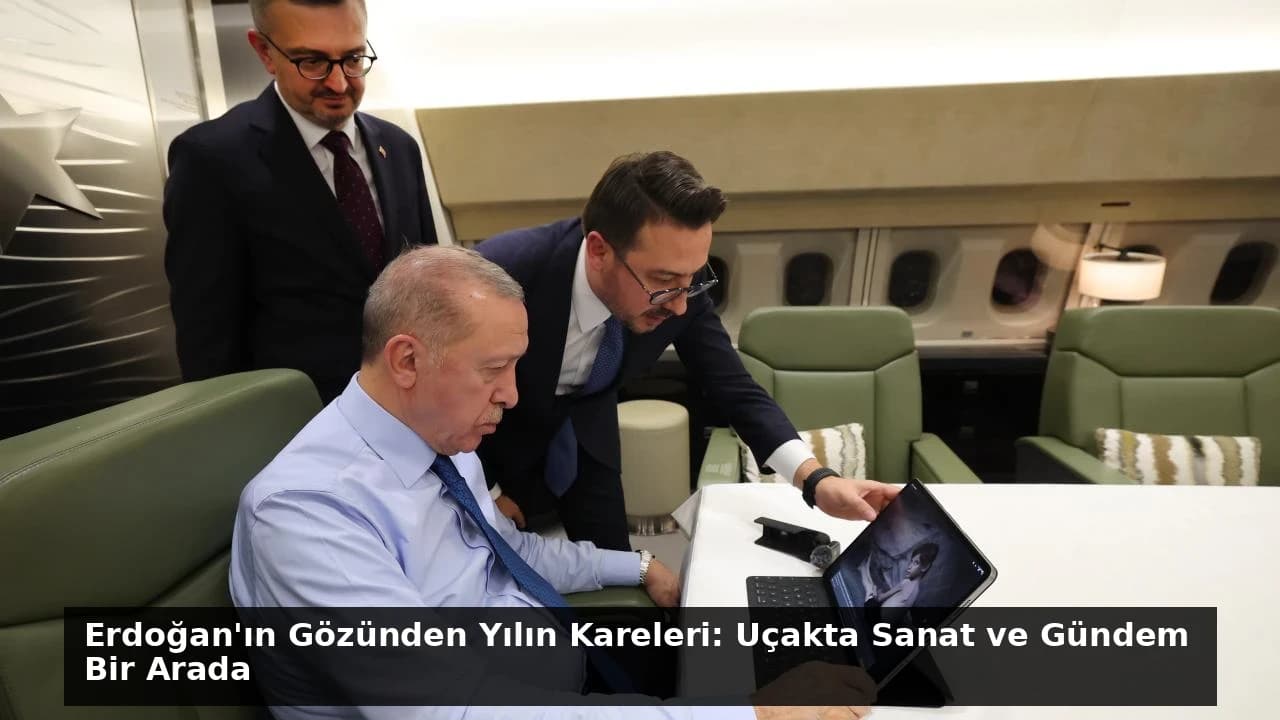 Erdoğan'ın Gözünden Yılın Kareleri: Uçakta Sanat ve Gündem Bir Arada