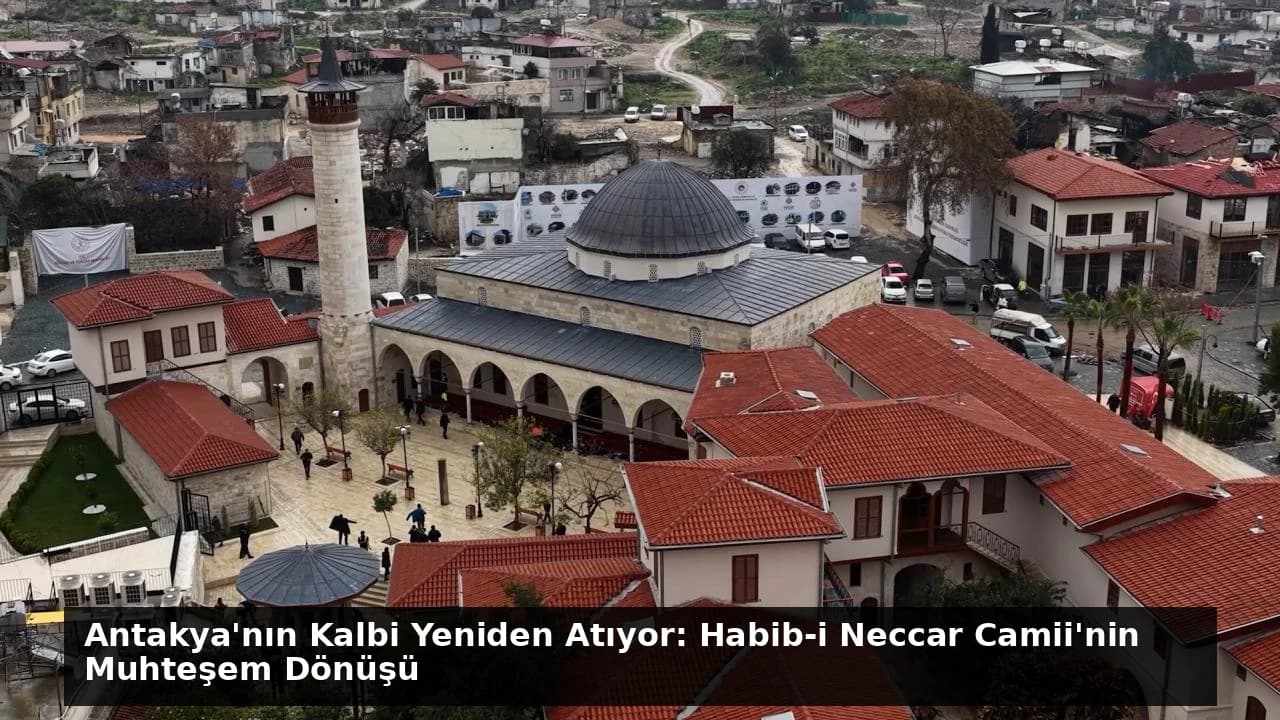 Antakya'nın Kalbi Yeniden Atıyor: Habib-i Neccar Camii'nin Muhteşem Dönüşü